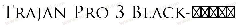 Trajan Pro 3 Black字体转换